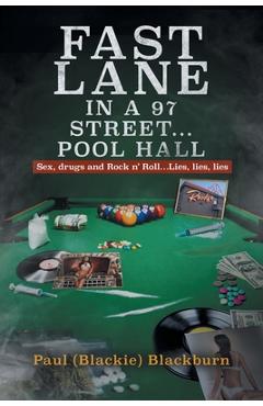 Poza produsului Fast Lane in A 97 Street... Pool Hall: Sex, Drugs and Rock n' Roll...Lies, lies, lies - Paul (blackie) Blackburn