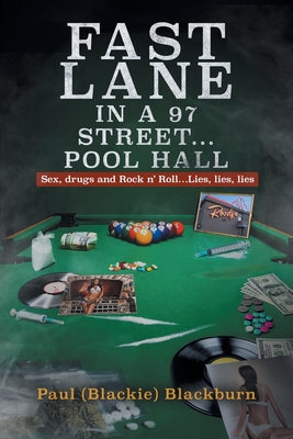 Fast Lane in A 97 Street... Pool Hall: Sex, Drugs and Rock n' Roll...Lies, lies, lies - Paul (blackie) Blackburn