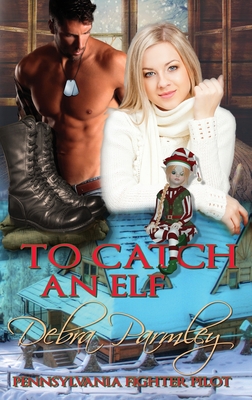 To Catch an Elf: Pennsylvania Fighter Pilot - Debra Parmley