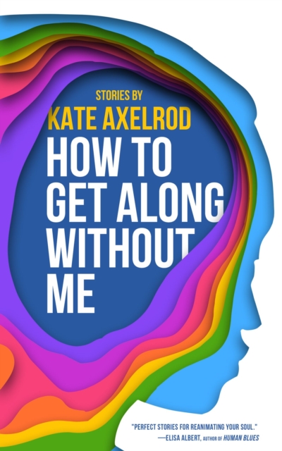 How to Get Along Without Me - Kate Axelrod