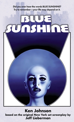 Blue Sunshine: The Novelization - Ken Johnson