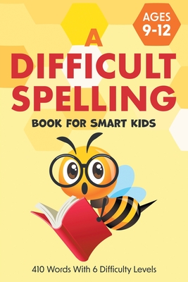 A Difficult Spelling Book For Smart Kids: 410 Words With 6 Difficulty Levels. (Ages 9-12) - Two Little Ravens