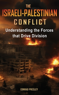The Israeli-Palestinian Conflict: Understanding the Forces that Drive Division - Conrad Presley