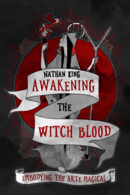 Awakening the Witch Blood: Embodying the Arte Magical - Nathan King