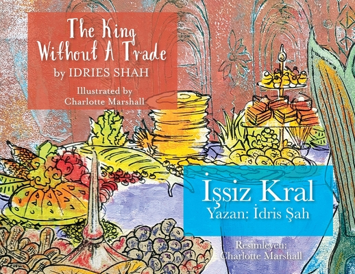 The King without a Trade / İşsiz Kral: Bilingual English-Turkish Edition / İngilizce-Türkçe İki Dilli Baskı - Idries Shah