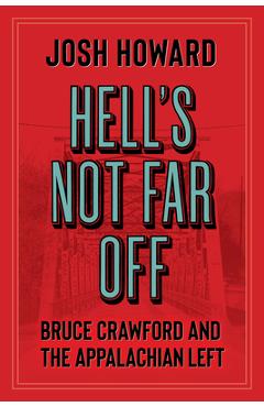 Poza produsului Hell's Not Far Off: Bruce Crawford and the Appalachian Left - Josh Howard