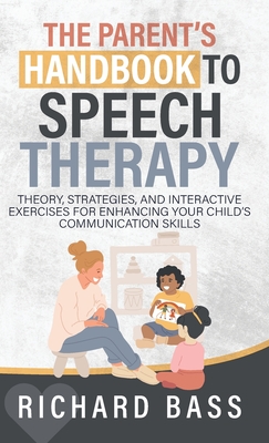 The Parent's Handbook to Speech Therapy - Richard Bass