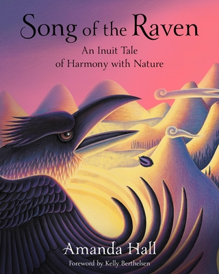 Song of the Raven: An Inuit Tale of Harmony with Nature - Amanda Hall