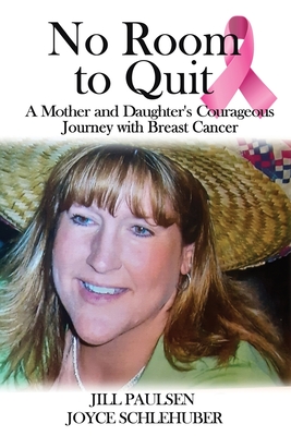 No Room to Quit: A Mother and Daughter's Courageous Journey with Breast Cancer - Joyce Schlehuber