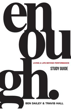 Coperta cărții 'Enough Study Guide: Living a Life Beyond Performance - Ben Dailey'