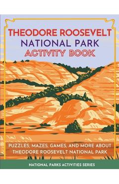 Coperta cărții 'Theodore Roosevelt National Park Activity Book: Puzzles, Mazes, Games, and More About Theodore Roosevelt National Park'