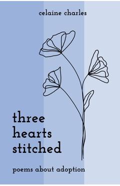 Coperta cărții 'Three Hearts Stitched: Poems About Adoption - Celaine Charles'