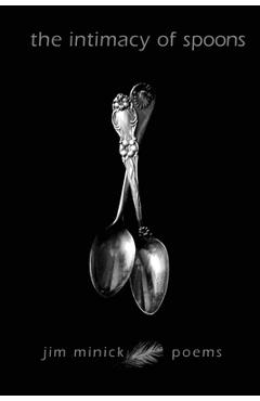 Coperta cărții 'The Intimacy of Spoons: Poems - Jim Minick'