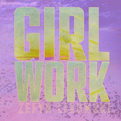 Girl Work - Zefyr Lisowski