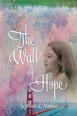 The Wall of Hope - Kathleen L. Martens