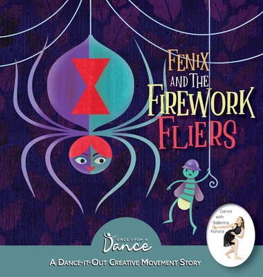 Fenix and the Firework Fliers: A Dance-It-Out Creative Movement Story - Once Upon A. Dance