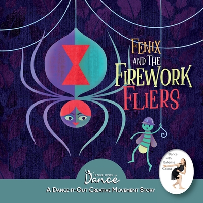 Fenix and the Firework Fliers: A Dance-It-Out Creative Movement Story - Once Upon A. Dance