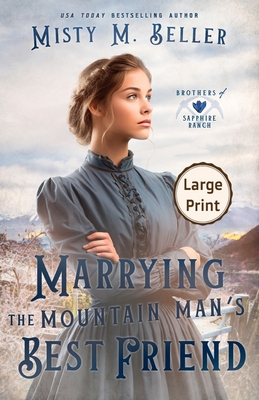 Marrying the Mountain Man's Best Friend - Misty M. Beller