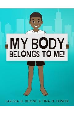 My Body Belongs To Me!: A book about body ownership, healthy boundaries and communication. - Larissa H. Rhone
