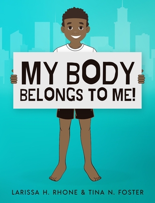 My Body Belongs To Me!: A book about body ownership, healthy boundaries and communication. - Larissa H. Rhone