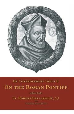 Coperta cărții 'De Controversiis Tomus II: On the Roman Pontiff - St Robert Bellarmine'
