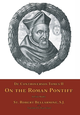 Coperta cărții 'De Controversiis Tomus II: On the Roman Pontiff - St Robert Bellarmine'