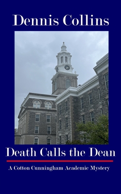Death Calls the Dean: A Cotton Cunningham Academic Mystery - Dennis Collins