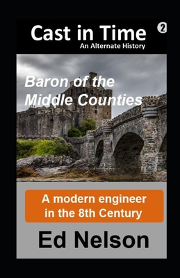 Cast in Time Book 2: Baron of the Middle Counties - Ed Nelson