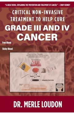 Coperta cărții 'Critical Non-Invasive Treatment to Cure Grade III and IV Cancer - Merle Loudon'