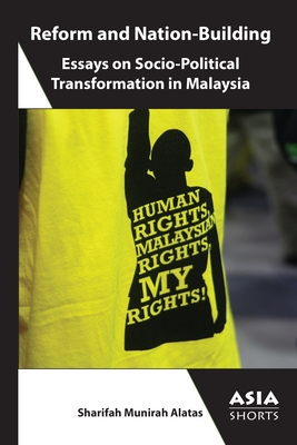 Reform and Nation-Building: Essays on Socio-Political Transformation in Malaysia - Sharifah Munirah Alatas