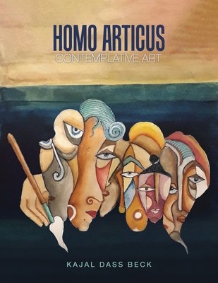 Homo Articus: Collector's Edition: Contemplative Art - Kajal Dass Beck