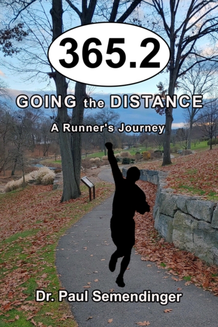 365.2: Going the Distance, a Runner's Journey - Paul Semendinger