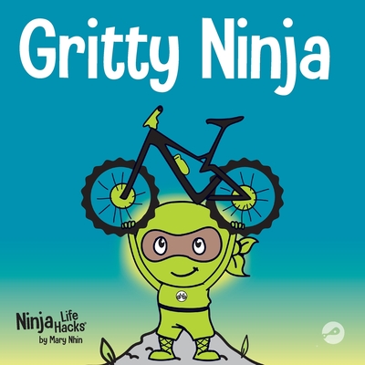 Gritty Ninja: A Children's Book About Dealing with Frustration and Developing Grit - Grow Grit Press