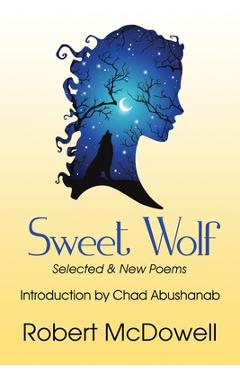 Coperta cărții 'Sweet Wolf: Selected & New Poems - Robert Mcdowell'
