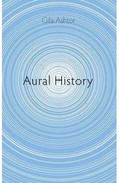 Coperta cărții 'Aural History - Gila Ashtor'