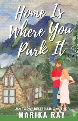 Home is Where You Park It - Marika Ray