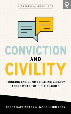 Conviction and Civility: Thinking and Communicating Clearly About What the Bible Teaches - Jason Henderson
