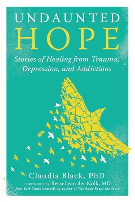 Undaunted Hope: Stories of Healing from Trauma, Depression, and Addictions - Claudia Black