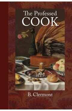 Coperta cărții 'The Professed Cook - B. Clermont'