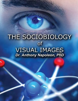 The Sociobiology of Visual Images - Anthony Napoleon