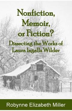 Coperta cărții 'Nonfiction, Memoir, or Fiction?: Dissecting the Works of Laura Ingalls Wilder - Robynne Elizabeth Miller'