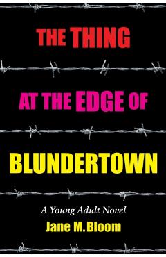 The Thing at the Edge of Blundertown: A Young Adult Novel - Jane M. Bloom
