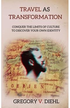 Poza produsului Travel as Transformation: Conquer the Limits of Culture to Discover Your Own Identity - David J. Wright