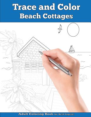 Trace and Color: Beach Cottages: Adult Activity Book - Beth Ingrias