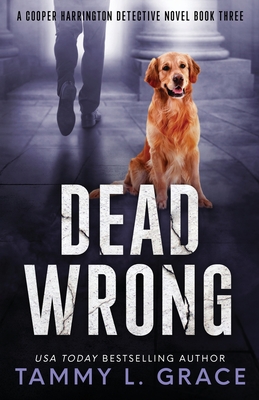 Dead Wrong: A Cooper Harrington Detective Novel - Tammy L. Grace