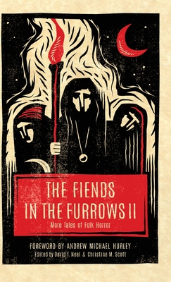 The Fiends in the Furrows II: More Tales of Folk Horror - David T. Neal