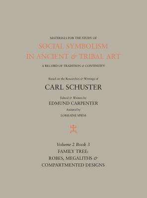 Social Symbolism in Ancient & Tribal Art: Family Tree: Robes, Megaliths & Compartmented Designs - Edmund Carpenter
