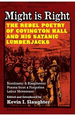 Coperta cărții 'Might is Right: The Rebel Poetry of Covington Hall and His Satanic Lumberjacks - Kevin I. Slaughter'