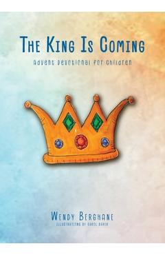 Poza produsului The King Is Coming: Advent Devotional for Children - Wendy Berghane