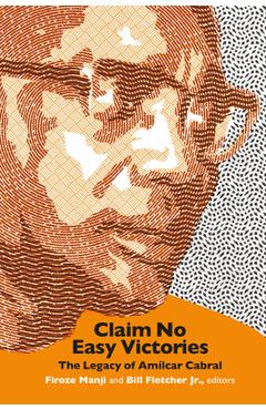 Coperta cărții 'Claim No Easy Victories: The Legacy of Amílcar Cabral - Firoze Manji'